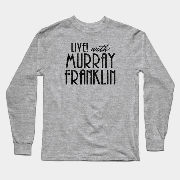 Live! With Murray Franklin (Variant) Long Sleeve T-Shirt by huckblade